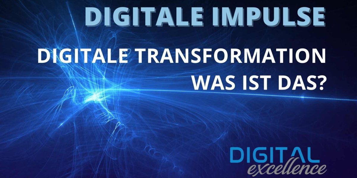 Digital Impulse - Digitale Transformation - Was ist das(1)